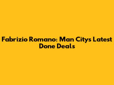 Fabrizio Romano: Man City's Latest Done Deals