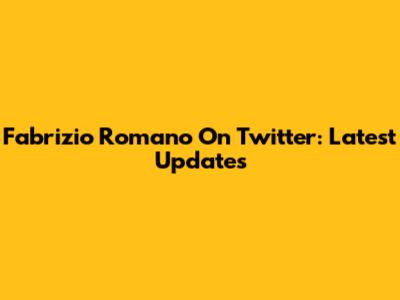 Fabrizio Romano On Twitter: Latest Updates