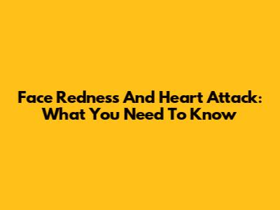 Face Redness And Heart Attack: What You Need To Know