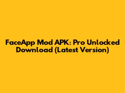 FaceApp Mod APK: Pro Unlocked Download (Latest Version)