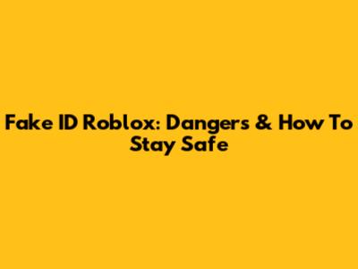 Fake ID Roblox: Dangers & How To Stay Safe
