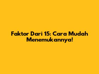 Faktor Dari 15: Cara Mudah Menemukannya!