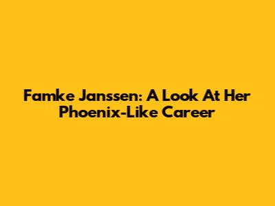 Famke Janssen: A Look At Her Phoenix-Like Career