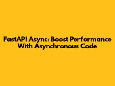 FastAPI Async: Boost Performance With Asynchronous Code