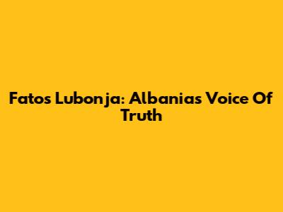 Fatos Lubonja: Albania's Voice Of Truth