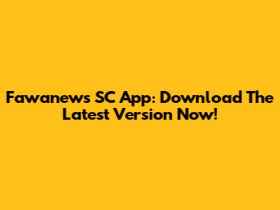 Fawanews SC App: Download The Latest Version Now!