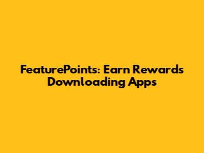 FeaturePoints: Earn Rewards Downloading Apps