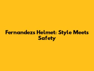 Fernandez's Helmet: Style Meets Safety