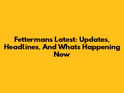Fetterman's Latest: Updates, Headlines, And What's Happening Now