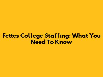 Fettes College Staffing: What You Need To Know