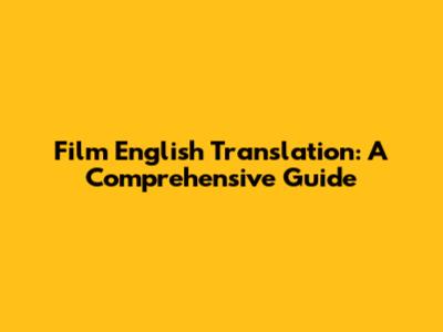 Film English Translation: A Comprehensive Guide