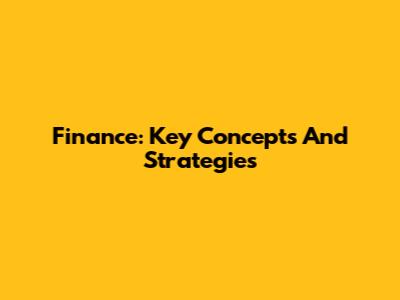 Finance: Key Concepts And Strategies