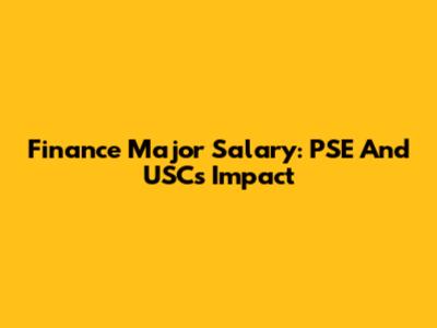 Finance Major Salary: PSE And USC's Impact