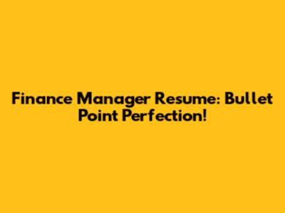 Finance Manager Resume: Bullet Point Perfection!