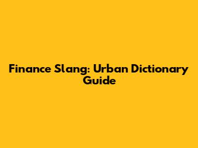 Finance Slang: Urban Dictionary Guide