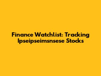 Finance Watchlist: Tracking Ipseipseimsnsese Stocks