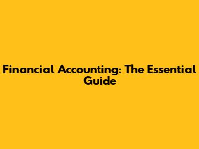 Financial Accounting: The Essential Guide