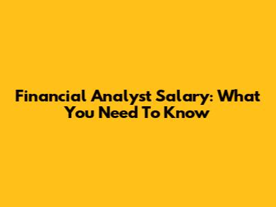 Financial Analyst Salary: What You Need To Know