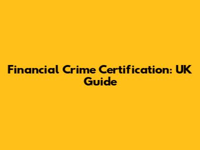 Financial Crime Certification: UK Guide
