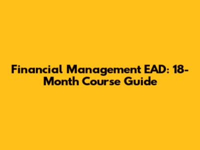 Financial Management EAD: 18-Month Course Guide