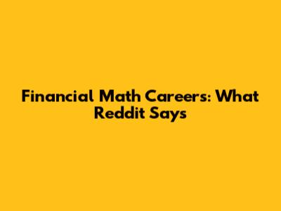Financial Math Careers: What Reddit Says