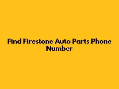 Find Firestone Auto Parts Phone Number