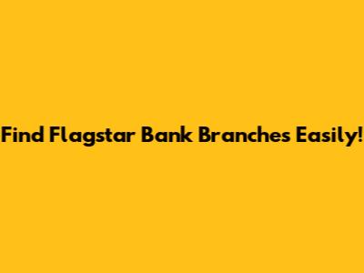 Find Flagstar Bank Branches Easily!