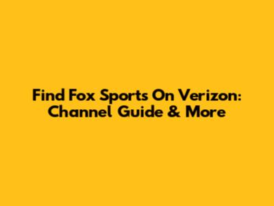 Find Fox Sports On Verizon: Channel Guide & More