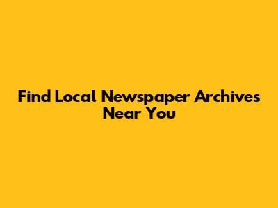 Find Local Newspaper Archives Near You