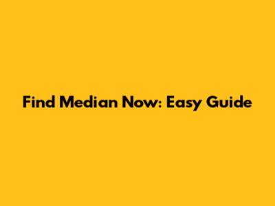 Find Median Now: Easy Guide