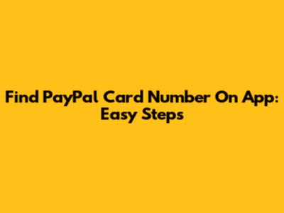 Find PayPal Card Number On App: Easy Steps