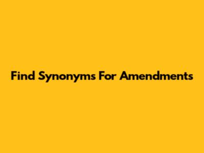 Find Synonyms For Amendments