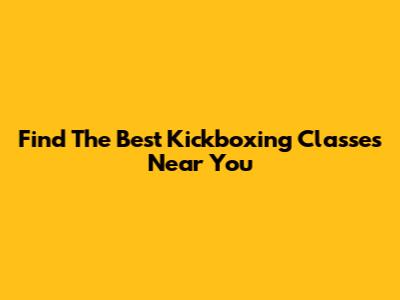 Find The Best Kickboxing Classes Near You