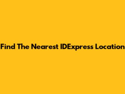 Find The Nearest IDExpress Location