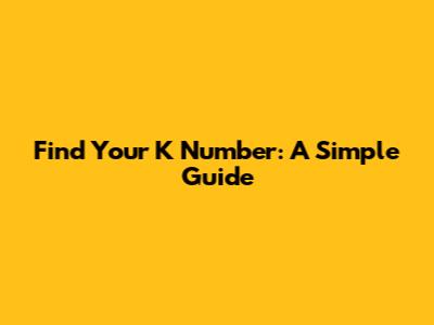 Find Your K Number: A Simple Guide