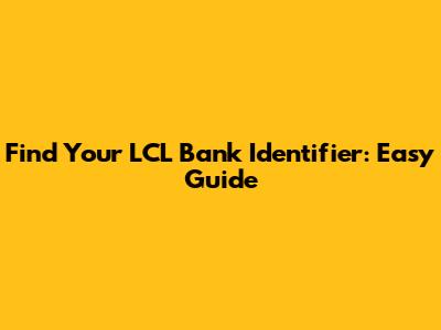 Find Your LCL Bank Identifier: Easy Guide