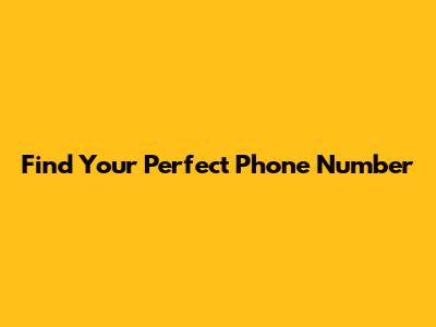 Find Your Perfect Phone Number