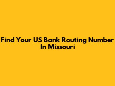 Find Your US Bank Routing Number In Missouri