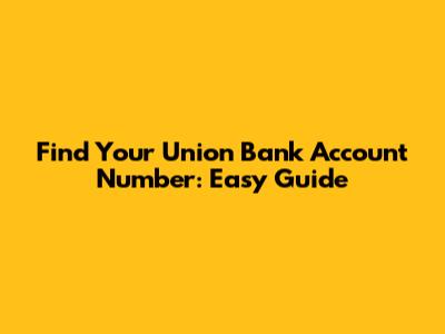 Find Your Union Bank Account Number: Easy Guide