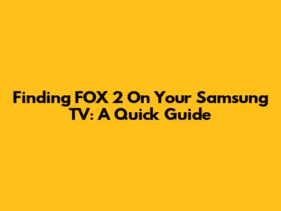 Finding FOX 2 On Your Samsung TV: A Quick Guide