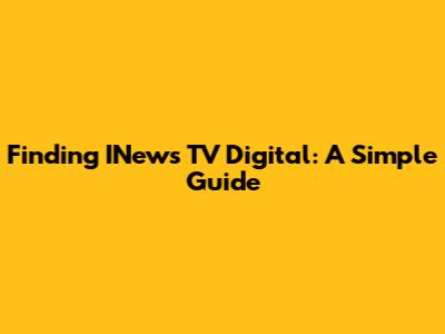 Finding INews TV Digital: A Simple Guide