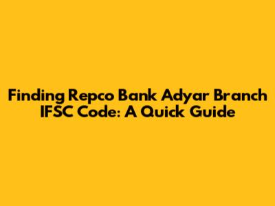 Finding Repco Bank Adyar Branch IFSC Code: A Quick Guide