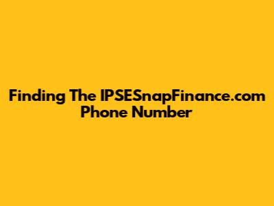 Finding The IPSESnapFinance.com Phone Number