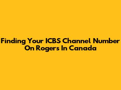 Finding Your ICBS Channel Number On Rogers In Canada