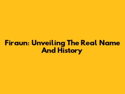 Firaun: Unveiling The Real Name And History
