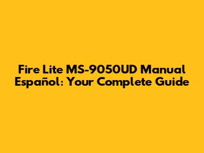 Fire Lite MS-9050UD Manual Español: Your Complete Guide