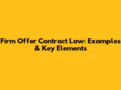 Firm Offer Contract Law: Examples & Key Elements