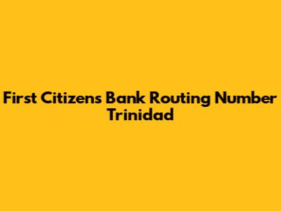 First Citizens Bank Routing Number Trinidad
