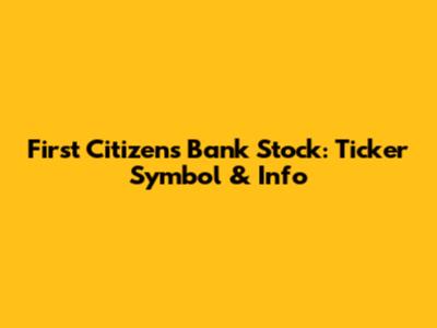 First Citizens Bank Stock: Ticker Symbol & Info