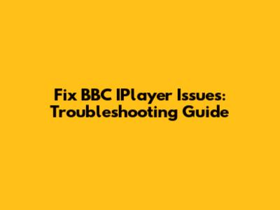 Fix BBC IPlayer Issues: Troubleshooting Guide